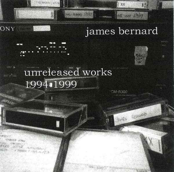 James Bernard "Unreleased Works 1994-1999" James Bernard "Unreleased Works 1994-1999"